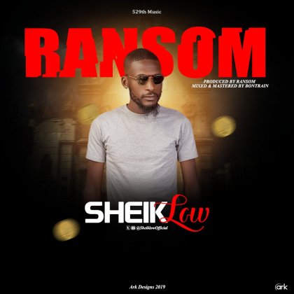 MUSIC: SHEIKLOW -RANSOM [M & M By Bontrain]