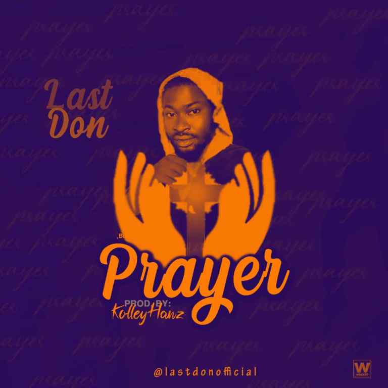 MUSIQ: LastDon – PRAYER (Prod. By KolleyHanz)