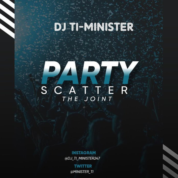 DJ MIXTAPE – PARTY SCATTER THE JOINT – (HOSTED BY DJ TI-MINISTER)