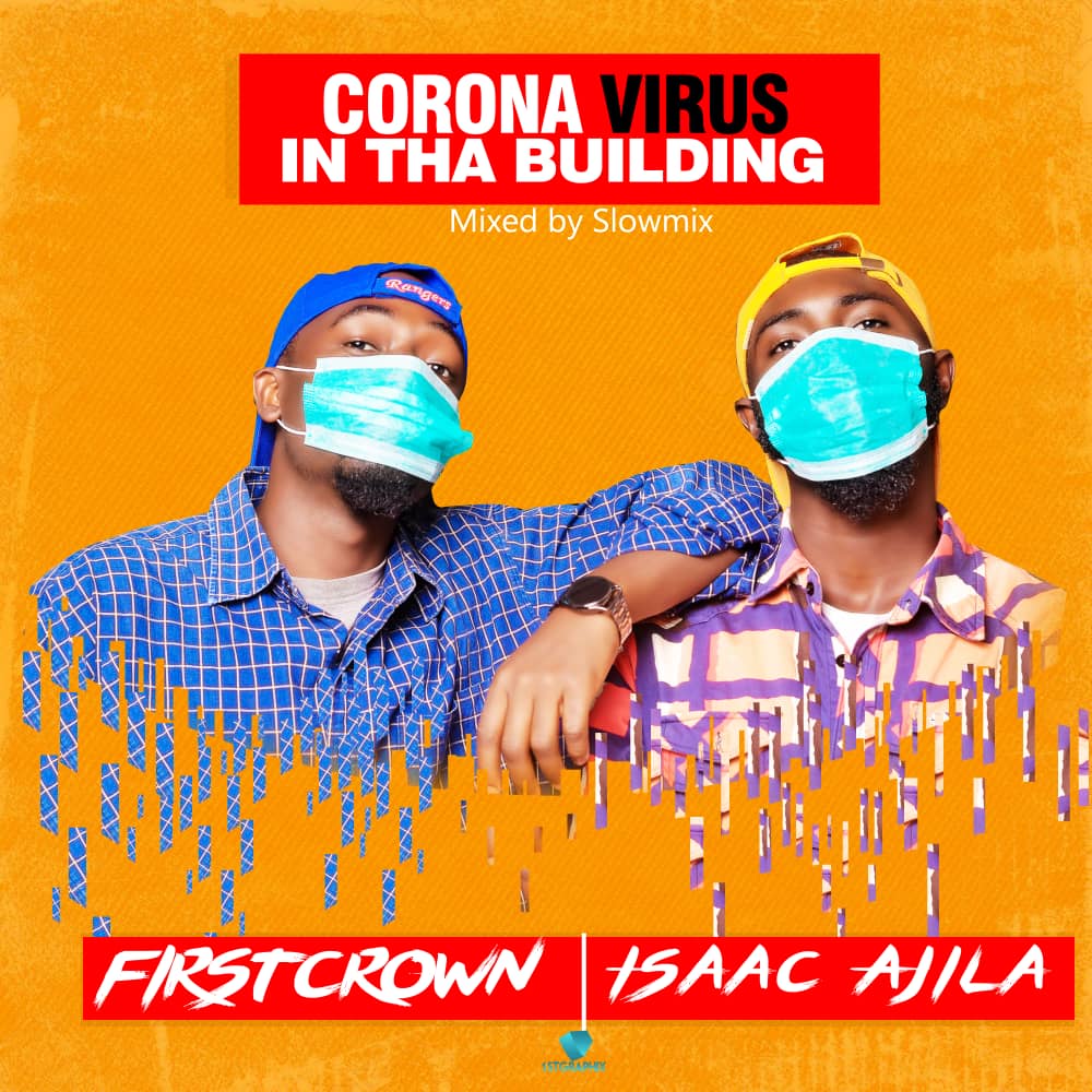 MUSIQ: Corona Virus In Tha Building – Firstcrown & Isaac Ajila