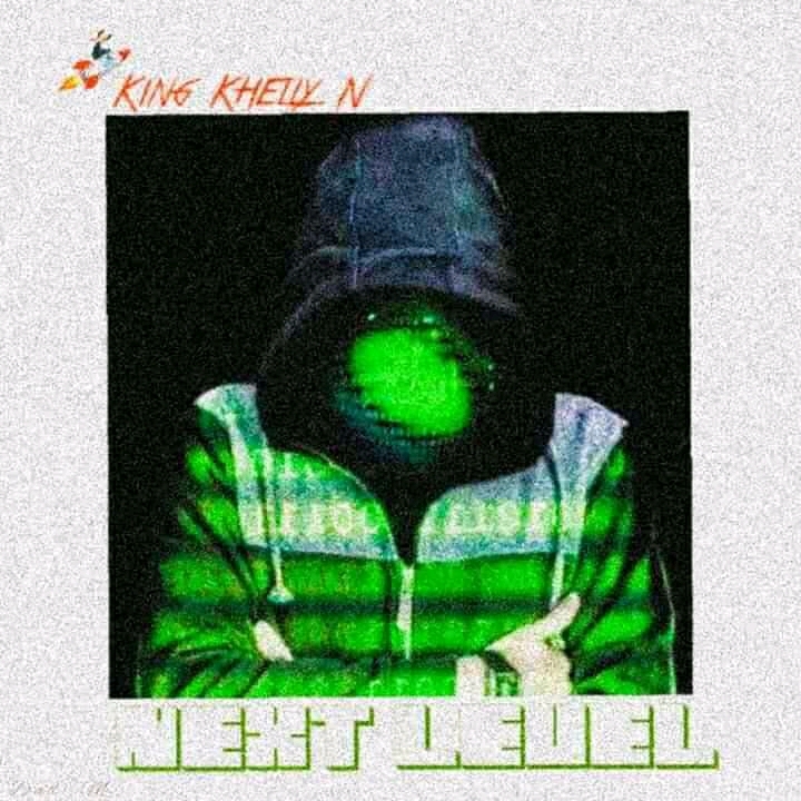 MUSIQ: King Khelly N – Next Level [Dr Whyte Finger]