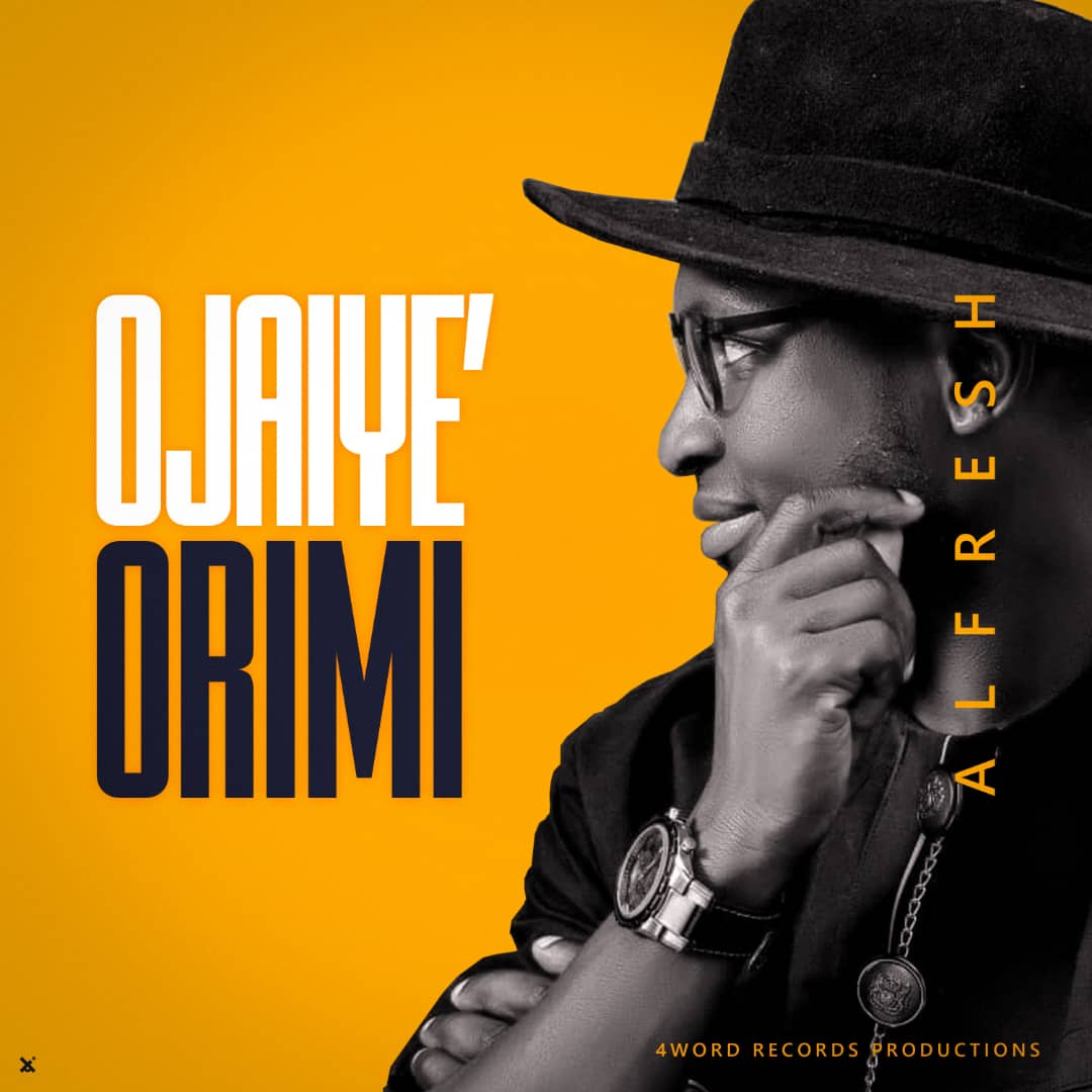 Alfresh – Ojaiye’ Orimi