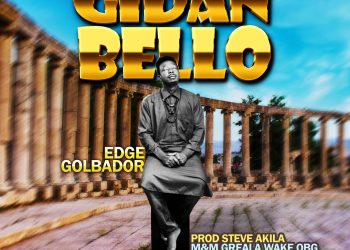 MUSIC: Edge Golbador – Gidan Bello
