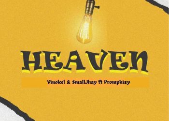 MUSIC: Vinokel & Smalljhay ft Promphizy – Heaven