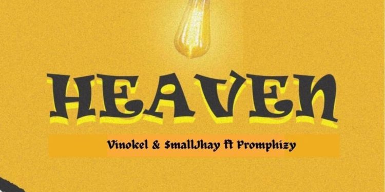 MUSIC: Vinokel & Smalljhay ft Promphizy – Heaven