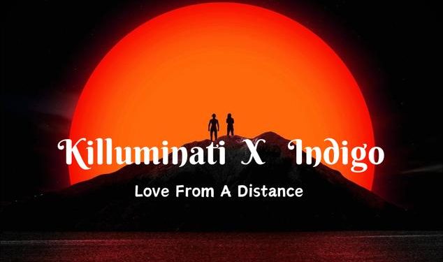 Killuminati X Indigo- Love From A Distance