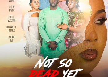 “Not So Dead Yet” is Out, Nollywood Tragicomedy, Supernatural Revenge Thriller